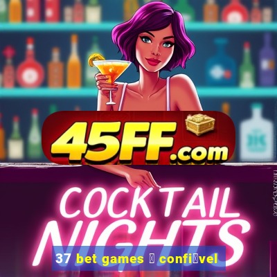 37 bet games 茅 confi谩vel